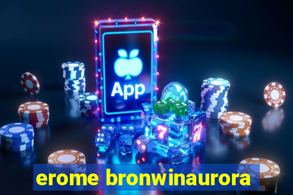 erome bronwinaurora